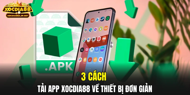 3 cách tải app XOCDIA88 về thiết bị đơn giản