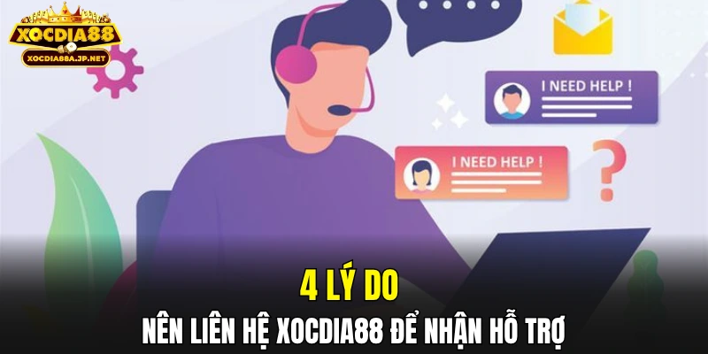 4 lý do nên liên hệ XOCDIA88 để nhận hỗ trợ