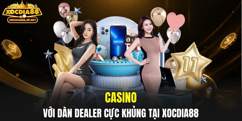 Casino với dàn dealer cực khủng tại XOCDIA88