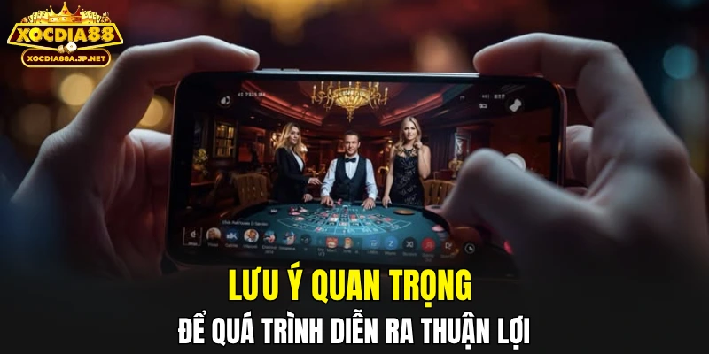 Lưu ý quan trọng để quá trình diễn ra thuận lợi
