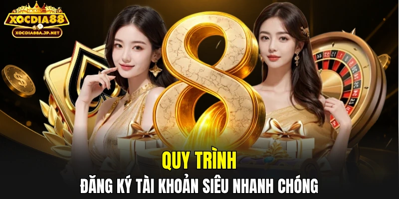 Quá trình đăng ký tài khoản siêu nhanh chóng