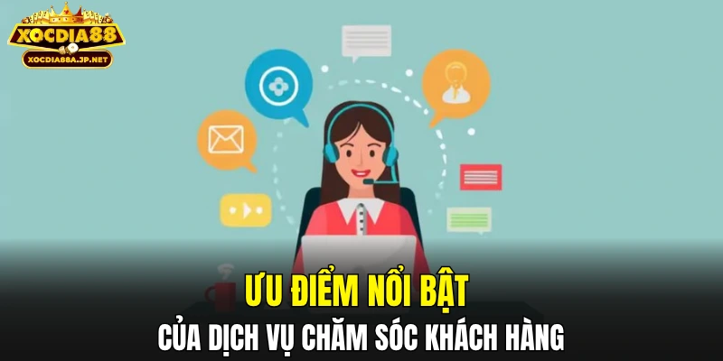 Ưu điểm nổi bật của dịch vụ chăm sóc khách hàng